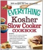 Дена Дж. Прайс - The Everything Kosher Slow Cooker Cookbook: Includes Chicken Soup with Lukshen Noodles, Apple-Mustard Beef Brisket, Sweet and Spicy Pulled Chicken, ... Sauce and hundreds more! (Everything Series)