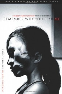 Robert Shearman - Remember Why You Fear Me: The Best Dark Fiction of Robert Shearman