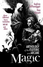 Dan Abnett - Magic: An Anthology of the Esoteric &amp; Arcane