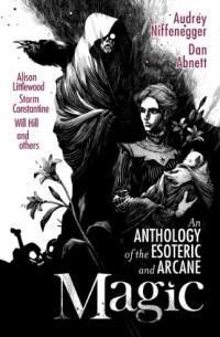 Dan Abnett - Magic: An Anthology of the Esoteric & Arcane