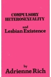Adrienne Rich - Compulsory Heterosexuality and Lesbian Existence