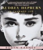 Robyn Karney - Audrey Hepburn: A Charmed Life