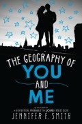 Jennifer E. Smith - The Geography of You and Me