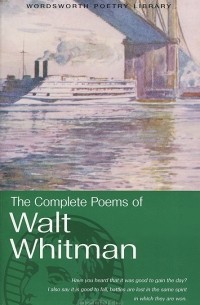 Walt Whitman - The Complete Poems of Walt Whitman