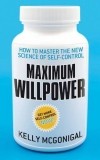 Kelly McGonigal - Maximum Willpower: How to master the new science of self-control