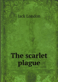 Jack London - The scarlet plague