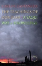 Карлос Сезар Арана Кастанеда - The Teachings of Don Juan: A Yaqui Way of Knowledge
