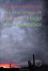 Карлос Сезар Арана Кастанеда - The Teachings of Don Juan: A Yaqui Way of Knowledge