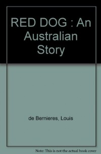 Louis de Bernieres - RED DOG : An Australian Story