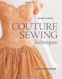 Claire Shaeffer - Couture Sewing Techniques, Revised and Updated