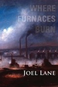 Joel Lane - Where Furnaces Burn