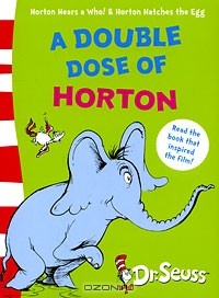 Теодор Сьюсс Гейсел - A Double Dose of Horton (сборник)
