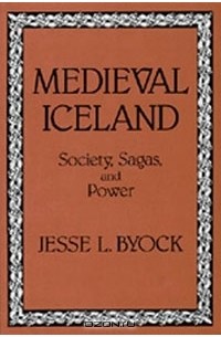 Jesse L. Byock - Medieval Iceland: Society, Sagas, and Power