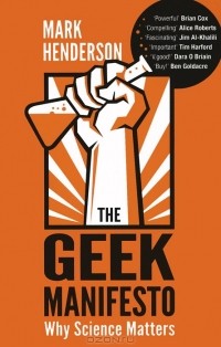 Mark Henderson - The Geek Manifesto: Why Science Matters