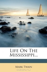 Mark Twain - Life On The Mississippi...