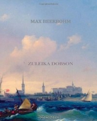 Max Beerbohm - Zuleika Dobson