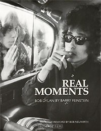 Barry Feinstein - Real Moments: The Photographs of Bob Dylan