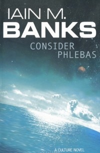 Иэн Бэнкс - Consider Phlebas