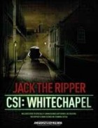  - Jack the Ripper: CSI: Whitechapel