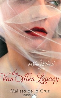 Мелисса де ла Круз - The Van Alen Legacy: A Blue Bloods Novel