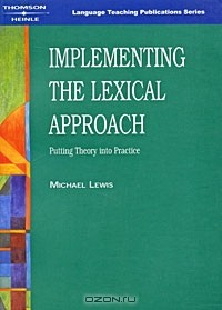 Майкл Льюис - Implementing the Lexical Approach: Putting Theory into Practice