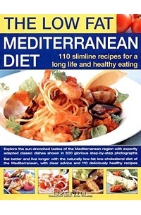 Anne Sheasby - The Low Fat Mediterranean Diet: 110 Slimline Recipes for a long life and Healthy Eating