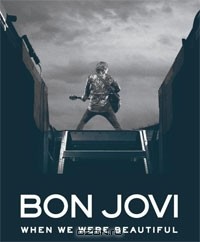 Джон Бон Джови - Bon Jovi: When We Were Beautiful