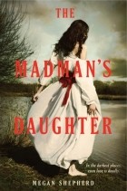 Меган Шеперд - The Madman's Daughter