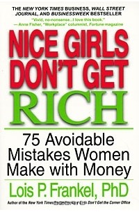 Лоис П. Франкел - Nice Girls Don't Get Rich: 75 Avoidable Mistakes Women Make with Money