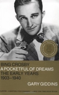 Гари Гиддинс - Bing Crosby: A Pocketful of Dreams - The Early Years 1903 - 1940