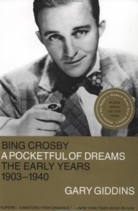 Гари Гиддинс - Bing Crosby: A Pocketful of Dreams - The Early Years 1903 - 1940