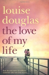 Louise Douglas - The Love of My Life