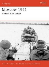Robert Forczyk - Moscow 1941: Hitler's First Defeat