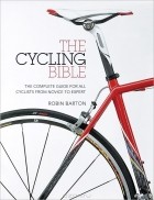 Robin Barton - The Cycling Bible: The Complete Guide for All Cyclists from Novice to Expert