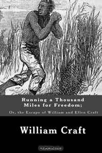  - Running a Thousand Miles for Freedom;  Or, the Escape of William and Ellen Craft
