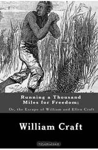  - Running a Thousand Miles for Freedom;  Or, the Escape of William and Ellen Craft