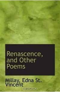 Edna St. Vincent Millay - Renascence, and Other Poems