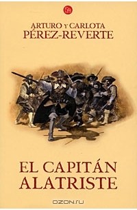 Arturo y Carlota Perez-Reverte - El capitan Alatriste