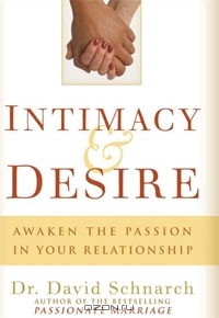 David Schnarch - Intimacy & Desire: Awaken the Passion in Your Relationship