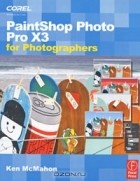 Ken McMahon - PaintShop Photo Pro X3 For Photographers