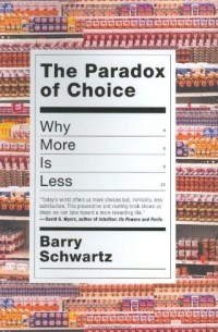 Барри Шварц - Paradox of Choice: Why more is less