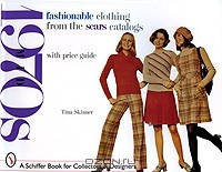 Тина Скиннер - Fashionable Clothing from the Sears Catalogs: Mid-1970s