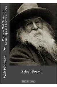 Walt Whitman - Poems of Walt Whitman: Drum Taps and Leaves of Grass