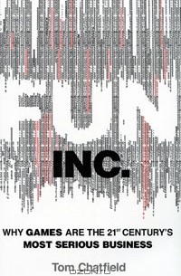 Том Чатфилд - Fun Inc.: Why Games Are the 21st Century's Most Serious Business