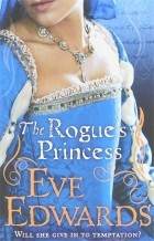 Eve Edwards - The Rogue&#039;s Princess