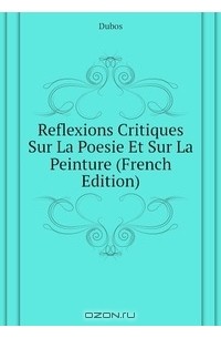 Reflexions Critiques Sur La Poesie Et Sur La Peinture (French Edition)