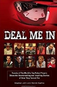  - Deal Me In: Twenty of The World's Top Poker Pros Share How They Turned Pro