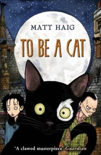 Matt Haig - To Be A Cat