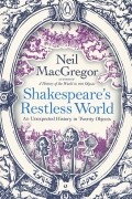Neil MacGregor - Shakespeare&#039;s Restless World