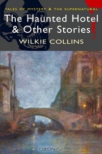Wilkie Collins - Haunted Hotel & Other strange tales (сборник)